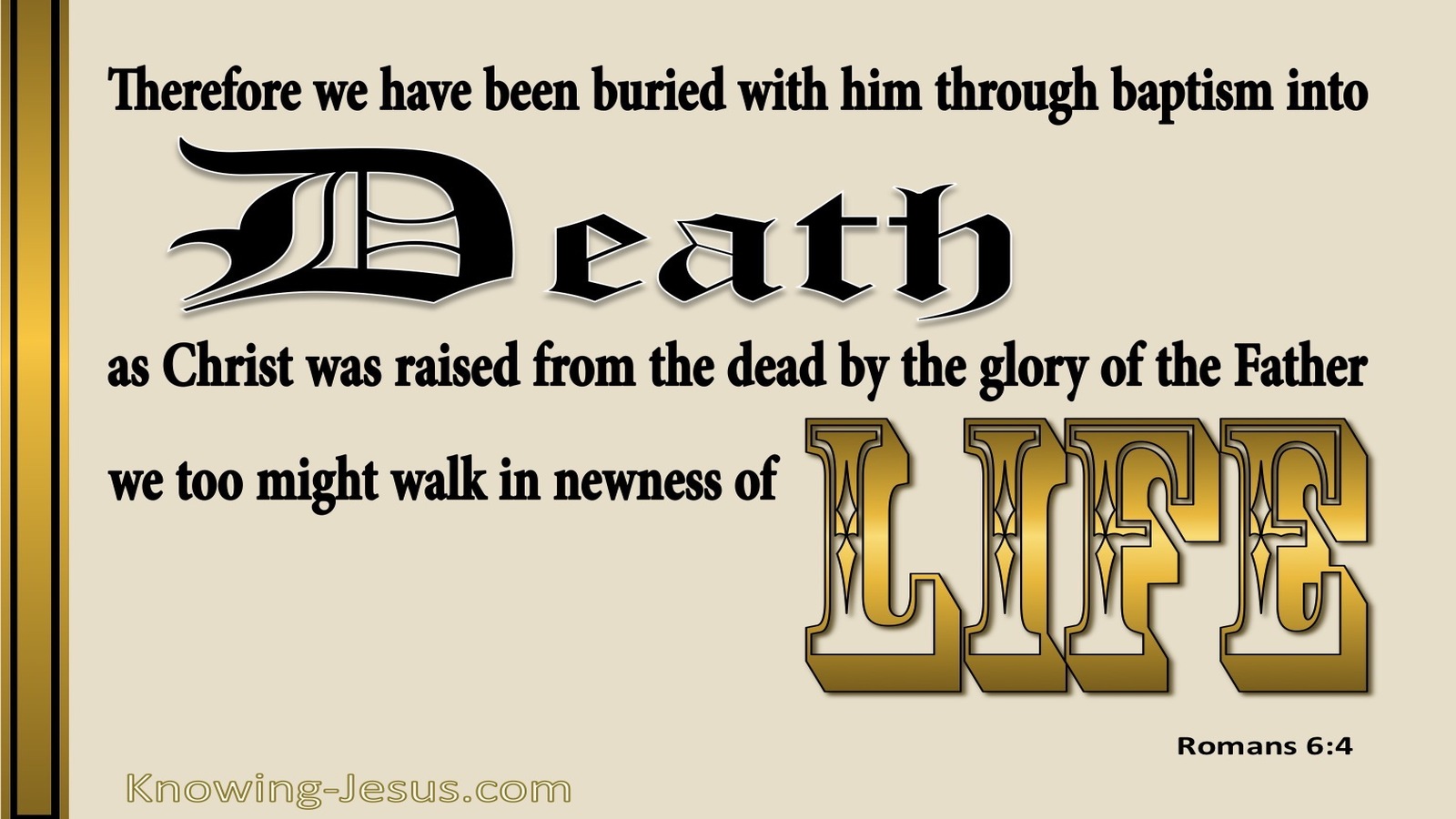Romans 6:4 Buried Into His Death Raised To Newness Of Life (gold)